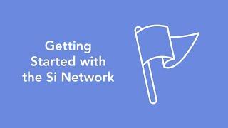 Getting Started with the Si Network