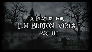 【a playlist for tim burton vibes; part III】