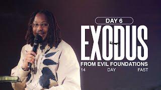DAY 6 EXODUS FROM EVIL FOUNDATIONS // 14 DAY FAST // PROPHET LOVY L. ELIAS