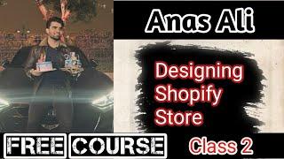 How to Design A Shopify Store | Anas Ali Shopify Course | Shopify Website Design Tutorial | Free