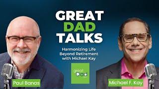 Harmonizing Life Beyond Retirement with Michael Kay | GreatDad.com