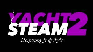 YACHT STEAM (Vol 2) (Dejpuppy ft dj Nyle)