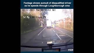 Footage show pursuit of disqualified driver as he speeds through Loughborough area