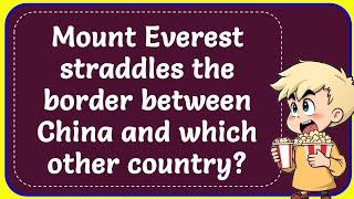 Mount Everest straddles the border between China and which other country? Correct