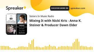 Mixing It with Nicki Kris - Anna K. Steiner & Producer Dawn Elder