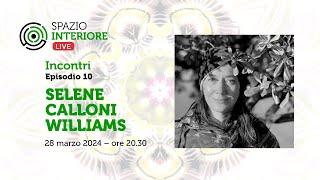 SELENE CALLONI WILLIAMS - Spazio Interiore Live INCONTRI - Ep.10