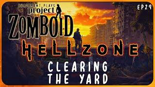 Clearing The Yard in the Hellzone - Project Zomboid Hellzone // EP29