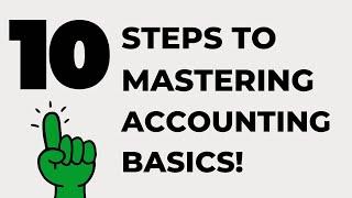 MASTER ACCOUNTING BASICS IN 10 EASY STEPS - FOR SMALL BUSINESS OWNERS!