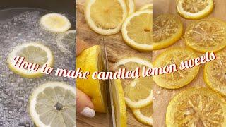 How to make candied lemon sweets - DIY candy lemon slices - candied fruits