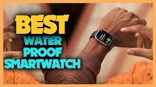 Top 10 Best Waterproof Smartwatches 2023