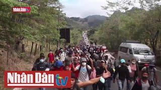 GMT+7 ngày 18-1-2021: Đoàn caravan di cư đi tìm giấc mơ Mỹ