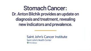 Stomach Cancer Facts with Expert Anton Bilchik, MD of Saint John's Health Center, Los Angeles