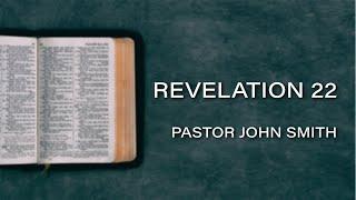 Pastor John Smith - Revelation 22