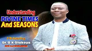 Understanding Divine times and Seasons  Dr D K Olukoya