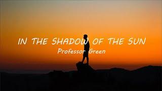 Professor Green - In the Shadow of the Sun (Lyrics)