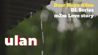 Dear Kuya Allen | Sundalong Basang basa sa ulan | BL Series Love Story