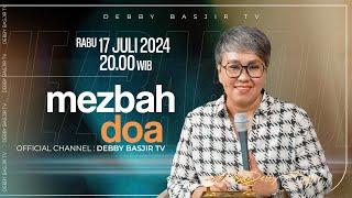 MEZBAH DOA RABU 17 JULI 2024 - PK. 20.00 WIB | PDT. DEBBY BASJIR - #mezbahdoadb