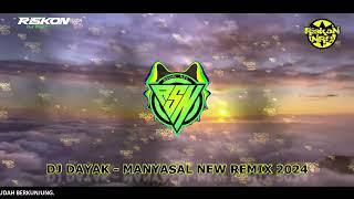 DJ DAYAK TERBARU - MANYASAL NEW REMIX 2024 FULL BASS