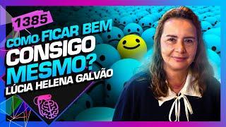 COMO FICAR BEM CONSIGO MESMO?: PROF. LÚCIA HELENA GALVÃO - Inteligência Ltda. Podcast #1385