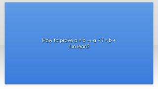 How to prove a = b → a + 1 = b + 1 in lean?