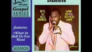 Rev. W. Leo Daniels "What in Hell do You Want" Gospel Sermon