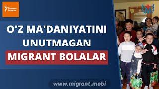 O'Z MADANIYATINI UNUTMAGAN MIGRANT BOLALAR