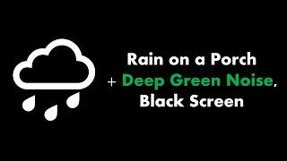  Rain on a Porch + Deep Green Noise, Black Screen ️🟢⬛ • Live 24/7 • No mid-roll ads