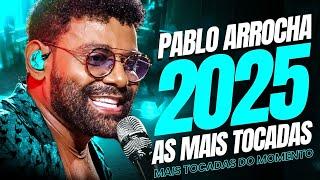 PABLO 2025 ~ MELHORES MÚSICAS PABLO DO ARROCHA - MÚSICAS NOVAS 2024