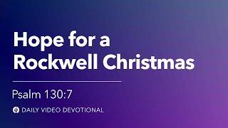 Hope for a Rockwell Christmas | Psalm 130:7 | Our Daily Bread Video Devotional