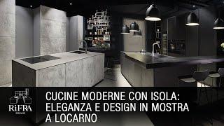 Cucine Moderne con Isola: Eleganza e Design in Mostra a Locarno | RiFRA Milano