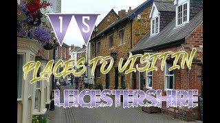 Top 15 Places To Visit In Leicestershire, England