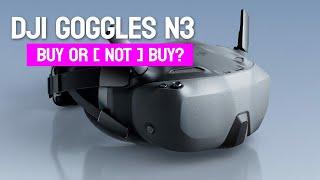 DJI Goggles N3 - 10 Reasons to Buy or [ Not Buy ].