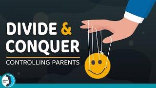 Divide & Conquer Tactics of Manipulative Controlling Parents