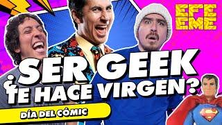 ¿SER GEEK TE HACE VIRGEN? | EFE EME | PARTE 2