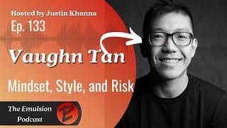 Vaughn Tan - The Uncertainty Mindset, Style, and Risk | The Emulsion Podcast Ep.  133