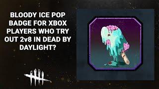 Dead By Daylight| XBox players Bloody Ice Pop Badge for 2v8?