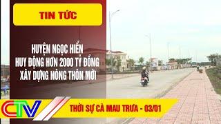 THỜI SỰ CÀ MAU TRƯA 03-01-2025 | HUYỆN NGỌC HIỂN HUY ĐỘNG HƠN 2.000 TỶ ĐỒNG XÂY DỰNG NÔNG THÔN MỚI.