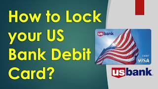 How to Lock US Bank Debit Card?