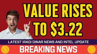  Iraqi Dinar  Value Rises to $3.22  Today IQD Value to Dollar RV News Guru Updates Exchange Rate