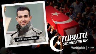 Tabuta Sığmayanlar: Şehit Gökhan Delen (191. Bölüm)