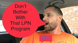 Why RN’s always say don’t become an LPN/LVN.