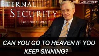 Dr Charles Stanley Eternal Security - Can You Keep Sinning and Still Go To Heaven?