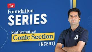 Mathematics - Fundamental Concepts of Conic Section (NCERT) | Foundation Series