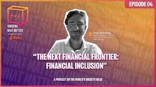 Episode 4: The Next Financial Frontier - Financial Inclusion