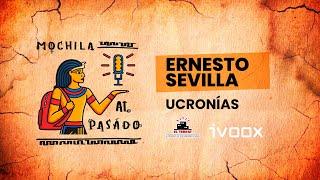 MOCHILA AL PASADO: Ucronías con Ernesto Sevilla