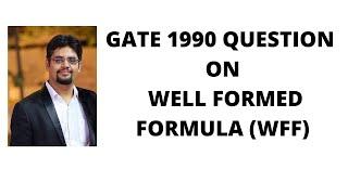 10. gate 1990 question on well formed formula (wff)