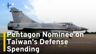 Pentagon Nominee Says Taiwan Should Spend 10% of GDP on Defense｜TaiwanPlus News