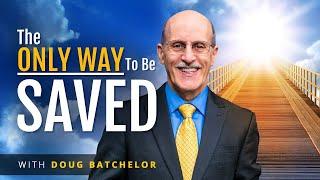 The only way to be saved! - Doug Batchelor