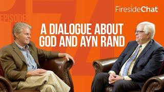 Fireside Chat Ep. 174 — A Dialogue About God and Ayn Rand | Fireside Chat | Fireside Chat