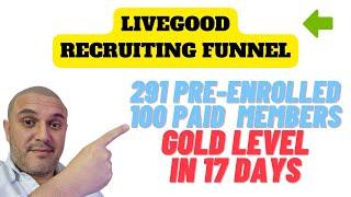 Livegood recruiting funnel - Pre-enrolled 291, 100 paid members and hit GOLD in 17 days 